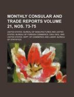 Monthly Consular and Trade Reports Volume 21, Nos. 73-75 di United States Manufactures edito da Rarebooksclub.com