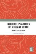 Language Practices of Migrant Youth di Louisa (Monash University Willoughby edito da Taylor & Francis Ltd