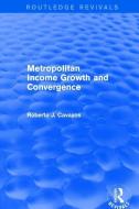 Metropolitan Income Growth and Convergence di Roberto J. Cavazos edito da Taylor & Francis Ltd