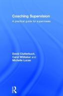 Coaching Supervision di David Clutterbuck, Carol Whitaker, Michelle Lucas edito da Taylor & Francis Ltd