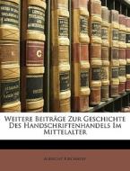 Weitere Beiträge Zur Geschichte Des Handschriftenhandels Im Mittelalter di Albrecht Kirchhoff edito da Nabu Press