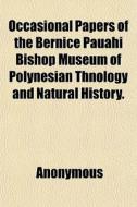 Occasional Papers Of The Bernice Pauahi di Anonymous, Books Group edito da General Books