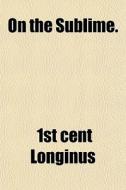 On The Sublime. di 1st Cent Longinus edito da General Books