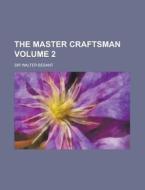 The Master Craftsman Volume 2 di Walter Besant edito da Rarebooksclub.com