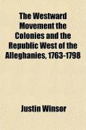The Westward Movement The Colonies And T di Justin Winsor edito da General Books