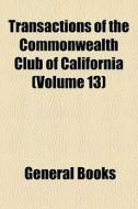 Transactions Of The Commonwealth Club Of di General Books edito da General Books