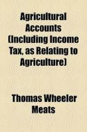 Agricultural Accounts Including Income di Thomas Wheeler Meats edito da General Books
