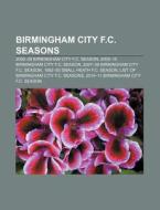 Birmingham City F.c. Seasons: Birmingham City F.c. Season 2008-09, Birmingham City F.c. Season 2009-10, Birmingham City F.c. Season 2007-08 di Source Wikipedia edito da Books Llc