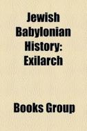 Jewish Babylonian History: Exilarch di Books Llc edito da Books LLC, Wiki Series