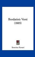 Bordatini: Versi (1885) di Severino Ferrari edito da Kessinger Publishing