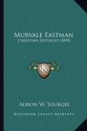 Murvale Eastman: Christian Socialist (1890) di Albion Winegar Tourgee edito da Kessinger Publishing