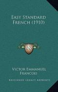 Easy Standard French (1910) di Victor Emmanuel Francois edito da Kessinger Publishing
