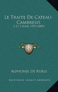 Le Traite de Cateau-Cambresis: 2 Et 3 Avril 1559 (1889) di Alphonse De Ruble edito da Kessinger Publishing