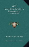 Mrs. Gainsborough's Diamonds: A Story (1888) di Julian Hawthorne edito da Kessinger Publishing