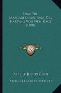 Uber Die Margaretenlegende Des Hartwig Von Dem Hage (1890) di Albert Julius Rode edito da Kessinger Publishing