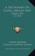 A Dictionary of Slang, Jargon and Cant V2: L-Z (1890) edito da Kessinger Publishing