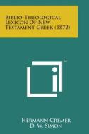 Biblio-Theological Lexicon of New Testament Greek (1872) di Hermann Cremer edito da Literary Licensing, LLC
