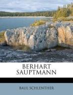 Berhart Sauptmann di Baul Schlenther edito da Nabu Press
