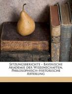 Sitzungsberichte - Bayerische Akademie Der Wissenschaften, Philosophisch-historische Abteilung edito da Nabu Press