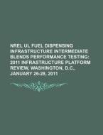 Nrel Ul Fuel Dispensing Infrastructure I di U. S. Government edito da Rarebooksclub.com