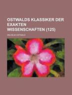 Ostwalds Klassiker Der Exakten Wissensch di Wilhelm Ostwald edito da Rarebooksclub.com