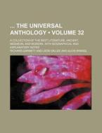 The Universal Anthology (volume 32); A Collection Of The Best Literature, Ancient, Mediaeval And Modern, With Biographical And Explanatory Notes di Richard Garnett edito da General Books Llc