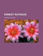 Ernest Raynaud di Fernand Clerget edito da General Books Llc