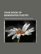 Year Book Of Newspaper Poetry di Franklyn Pierre Davis edito da General Books Llc