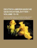 Deutsch-amerikanische Geschichtsblatter Volume 15-16 di Deutsche-amerikanische Illinois edito da General Books Llc