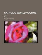Catholic World Volume 21 di Paulist Fathers edito da Rarebooksclub.com