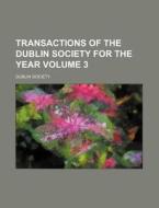 Transactions of the Dublin Society for the Year Volume 3 di Dublin Society edito da Rarebooksclub.com