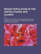 Indian Population in the United States and Alaska; 1910 di United States Bureau of the Census edito da Rarebooksclub.com