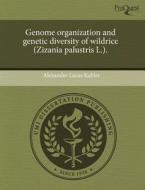 Genome Organization And Genetic Diversity Of Wildrice (zizania Palustris L.). di Alexander Lucas Kahler edito da Proquest, Umi Dissertation Publishing