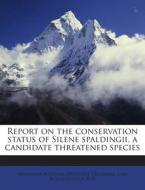Report on the Conservation Status of Silene Spaldingii, a Candidate Threatened Species di Montana Natural Heritage Program, Lisa Schassberger Roe edito da Nabu Press