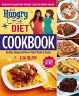 The Hungry Girl Diet Cookbook: Healthy Recipes for Mix-N-Match Meals & Snacks di Lisa Lillien edito da GRIFFIN
