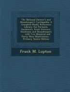 The National Farmer's and Housekeeper's Cyclopaedia: A Complete Ready Reference Library for Farmers, Gardeners, Fruit Growers, Stockmen and Housekeepe di Frank M. Lupton edito da Nabu Press