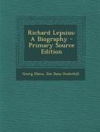 Richard Lepsius: A Biography di Georg Ebers, Zoe Dana Underhill edito da Nabu Press