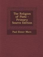 The Religion of Plato di Paul Elmer More edito da Nabu Press