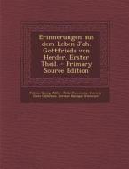 Erinnerungen Aus Dem Leben Joh. Gottfrieds Von Herder. Erster Theil. di Johann Georg Muller edito da Nabu Press