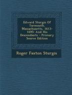 Edward Sturgis of Yarmouth, Massachusetts, 1613-1695: And His Descendants - Primary Source Edition di Roger Faxton Sturgis edito da Nabu Press
