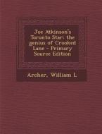 Joe Atkinson's Toronto Star: The Genius of Crooked Lane - Primary Source Edition di William L. Archer edito da Nabu Press