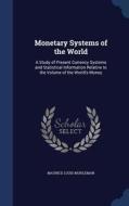 Monetary Systems Of The World di Maurice Louis Muhleman edito da Sagwan Press