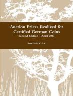 Auction Prices Realized for Certified German Coins - Second Edition di Ron Guth edito da Lulu.com