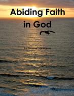 Abiding Faith In God di Deborah Rodriguez edito da Lulu.com