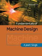 Fundamentals of Machine Design di Ajeet Singh edito da Cambridge University Press