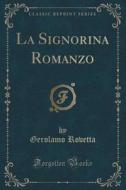 La Signorina Romanzo (classic Reprint) di Gerolamo Rovetta edito da Forgotten Books