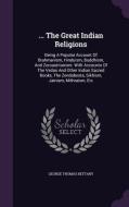 ... The Great Indian Religions di George Thomas Bettany edito da Palala Press