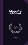 Ophthalmic Year Book, Volume 2 di Anonymous edito da Palala Press