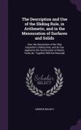 The Description And Use Of The Sliding Rule, In Arithmetic, And In The Mensuration Of Surfaces And Solids di Andrew MacKay edito da Palala Press