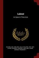 Lakmé: An Opera in Three Acts di Leo Delibes, Philippe Gille, Edmond Gondinet edito da CHIZINE PUBN